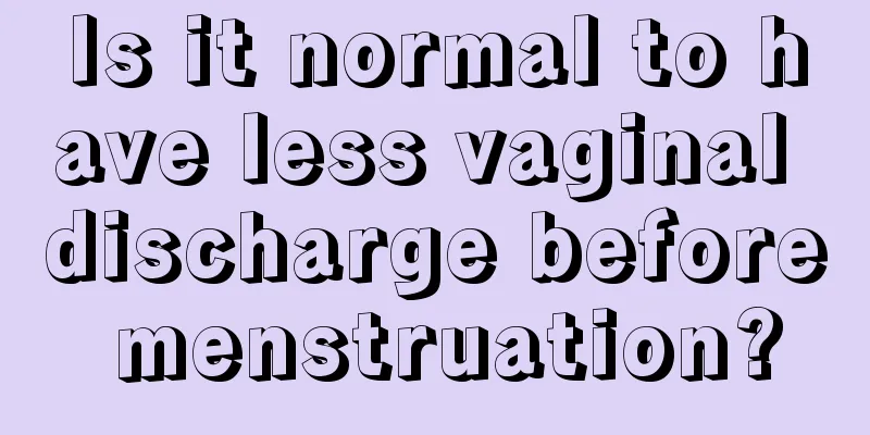 Is it normal to have less vaginal discharge before menstruation?