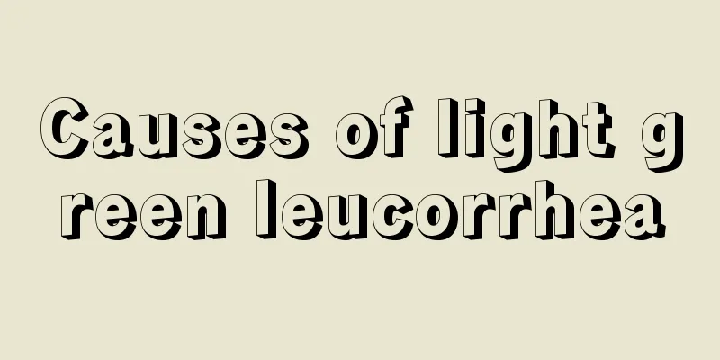 Causes of light green leucorrhea