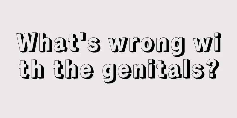 What's wrong with the genitals?