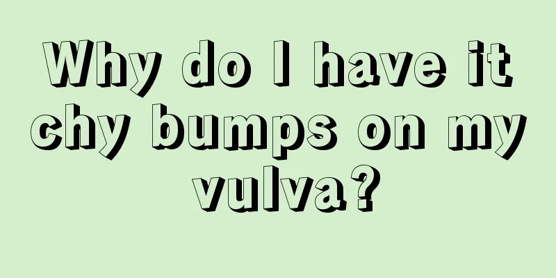 Why do I have itchy bumps on my vulva?