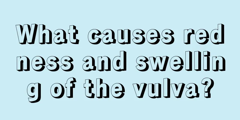 What causes redness and swelling of the vulva?