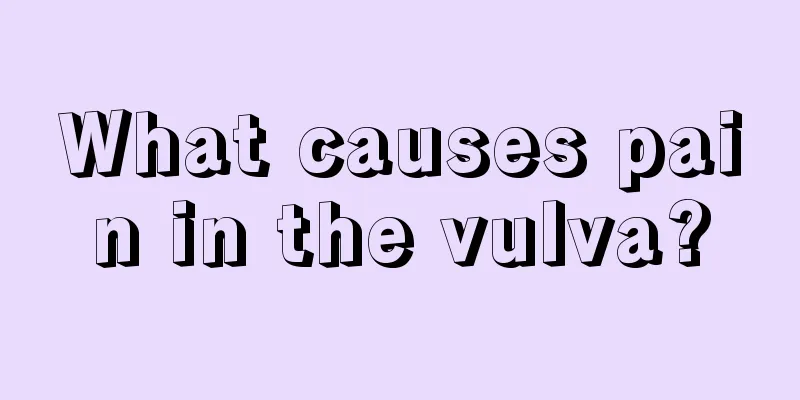 What causes pain in the vulva?