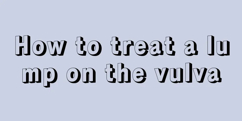 How to treat a lump on the vulva