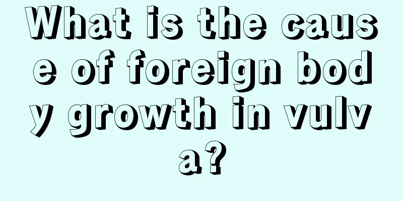 What is the cause of foreign body growth in vulva?