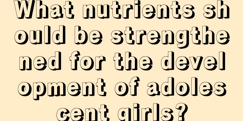 What nutrients should be strengthened for the development of adolescent girls?