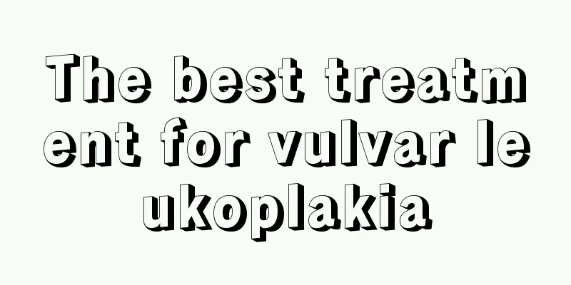 The best treatment for vulvar leukoplakia