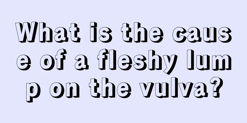 What is the cause of a fleshy lump on the vulva?