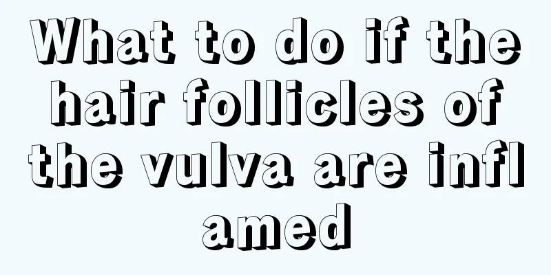 What to do if the hair follicles of the vulva are inflamed