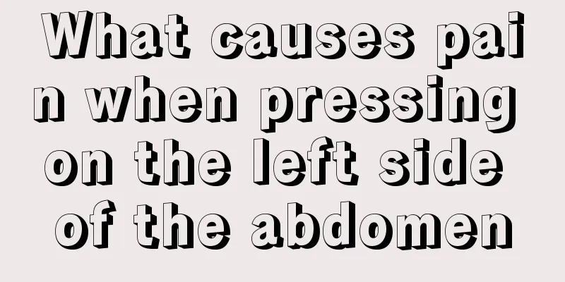 What causes pain when pressing on the left side of the abdomen