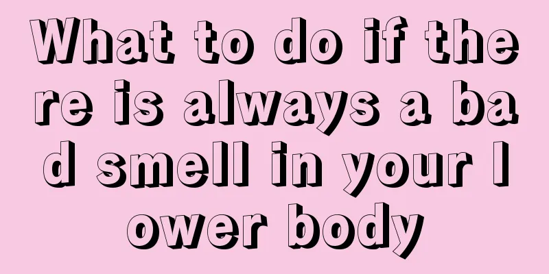 What to do if there is always a bad smell in your lower body