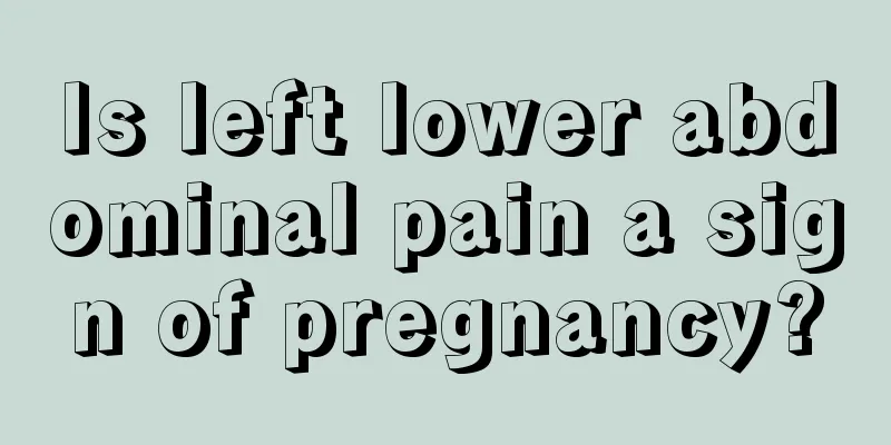 Is left lower abdominal pain a sign of pregnancy?