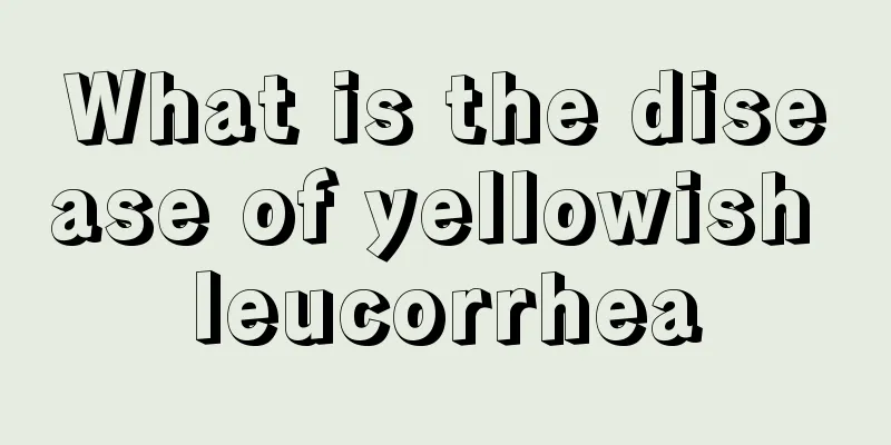 What is the disease of yellowish leucorrhea