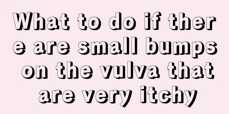 What to do if there are small bumps on the vulva that are very itchy