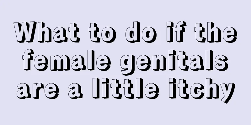 What to do if the female genitals are a little itchy