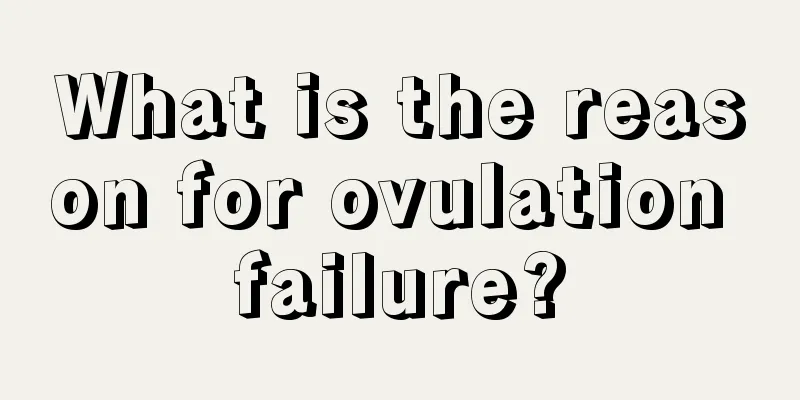 What is the reason for ovulation failure?