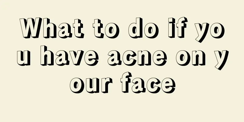 What to do if you have acne on your face