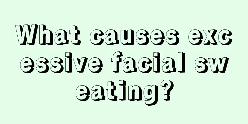 What causes excessive facial sweating?