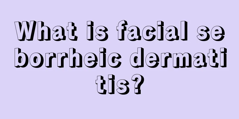 What is facial seborrheic dermatitis?