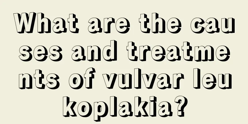 What are the causes and treatments of vulvar leukoplakia?