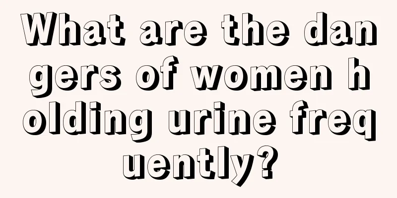 What are the dangers of women holding urine frequently?