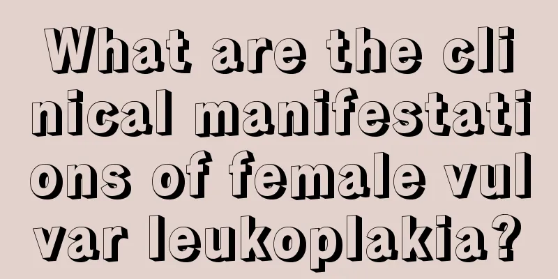 What are the clinical manifestations of female vulvar leukoplakia?