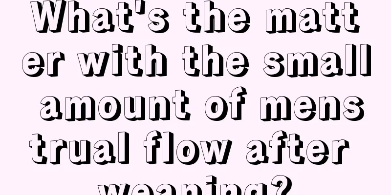 What's the matter with the small amount of menstrual flow after weaning?