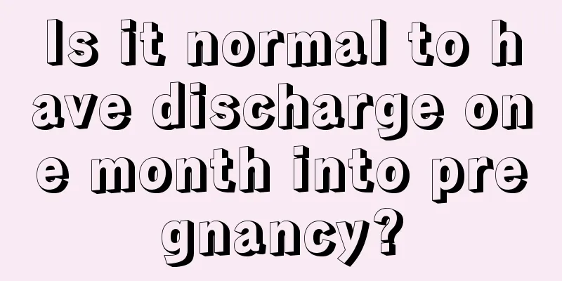 Is it normal to have discharge one month into pregnancy?