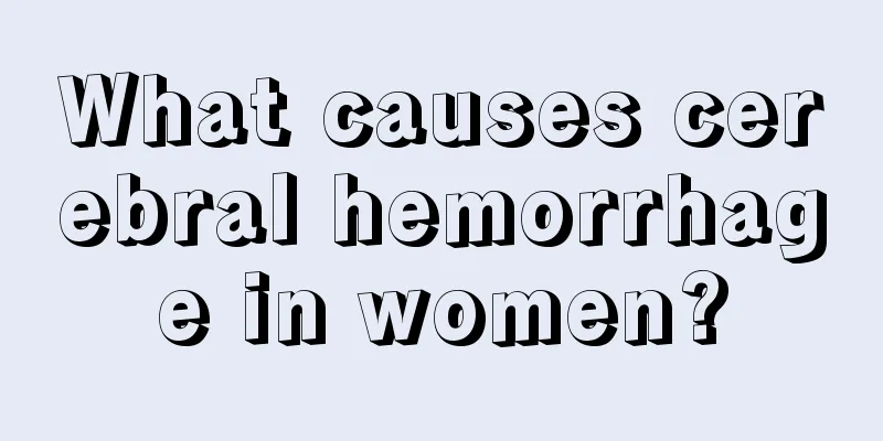 What causes cerebral hemorrhage in women?