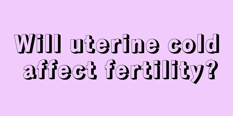 Will uterine cold affect fertility?