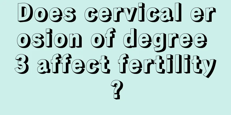 Does cervical erosion of degree 3 affect fertility?