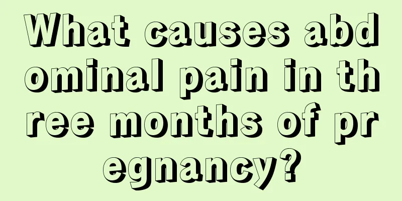 What causes abdominal pain in three months of pregnancy?