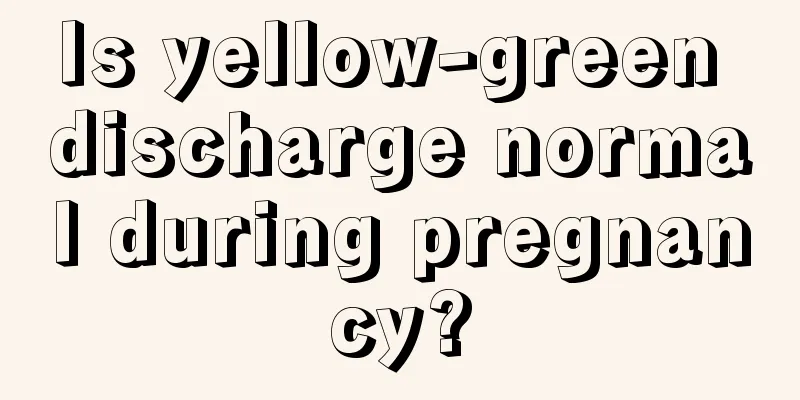 Is yellow-green discharge normal during pregnancy?