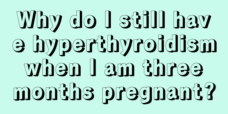 Why do I still have hyperthyroidism when I am three months pregnant?