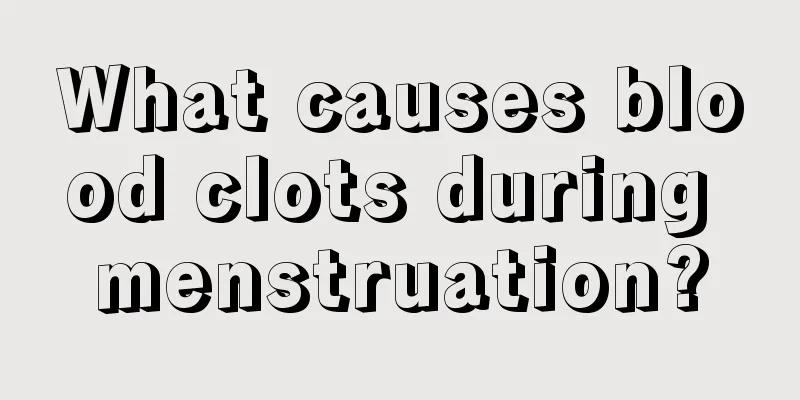 What causes blood clots during menstruation?