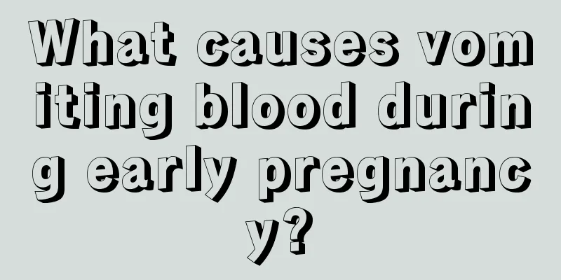 What causes vomiting blood during early pregnancy?