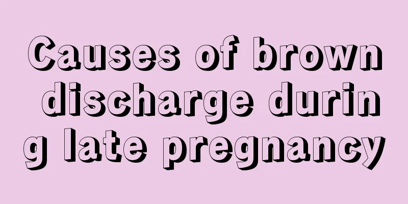 Causes of brown discharge during late pregnancy