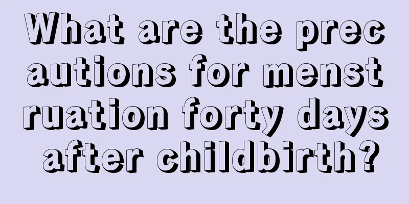 What are the precautions for menstruation forty days after childbirth?