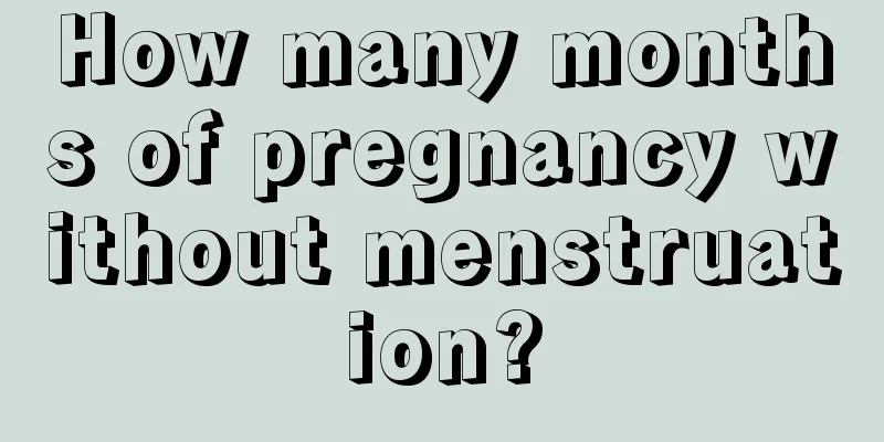 How many months of pregnancy without menstruation?