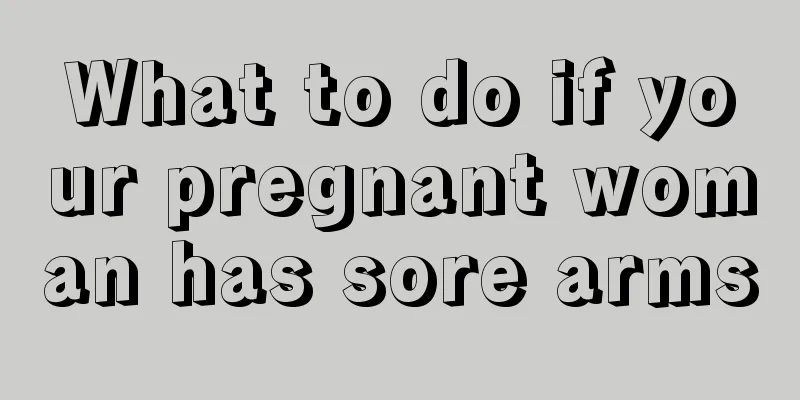 What to do if your pregnant woman has sore arms