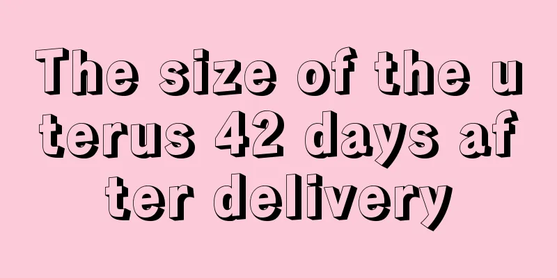 The size of the uterus 42 days after delivery