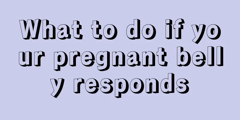 What to do if your pregnant belly responds