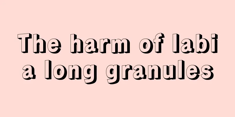 The harm of labia long granules