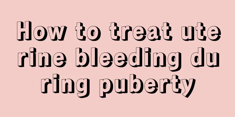 How to treat uterine bleeding during puberty