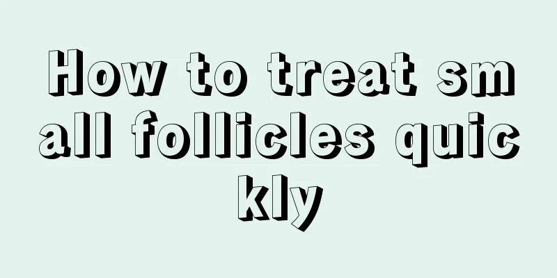 How to treat small follicles quickly