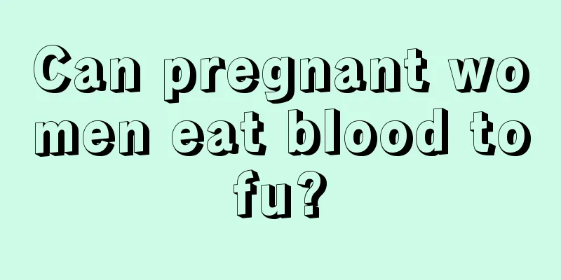 Can pregnant women eat blood tofu?