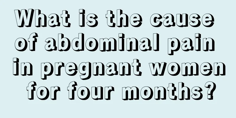 What is the cause of abdominal pain in pregnant women for four months?