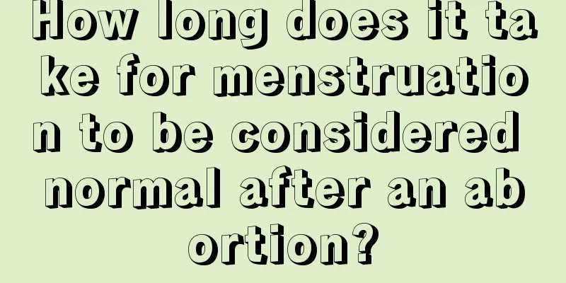 How long does it take for menstruation to be considered normal after an abortion?