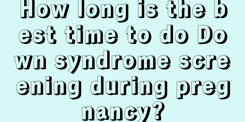 How long is the best time to do Down syndrome screening during pregnancy?