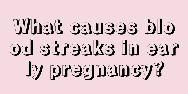 What causes blood streaks in early pregnancy?