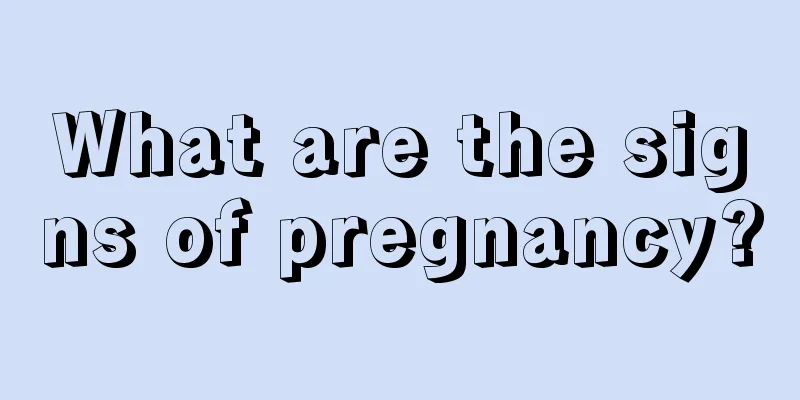 What are the signs of pregnancy?